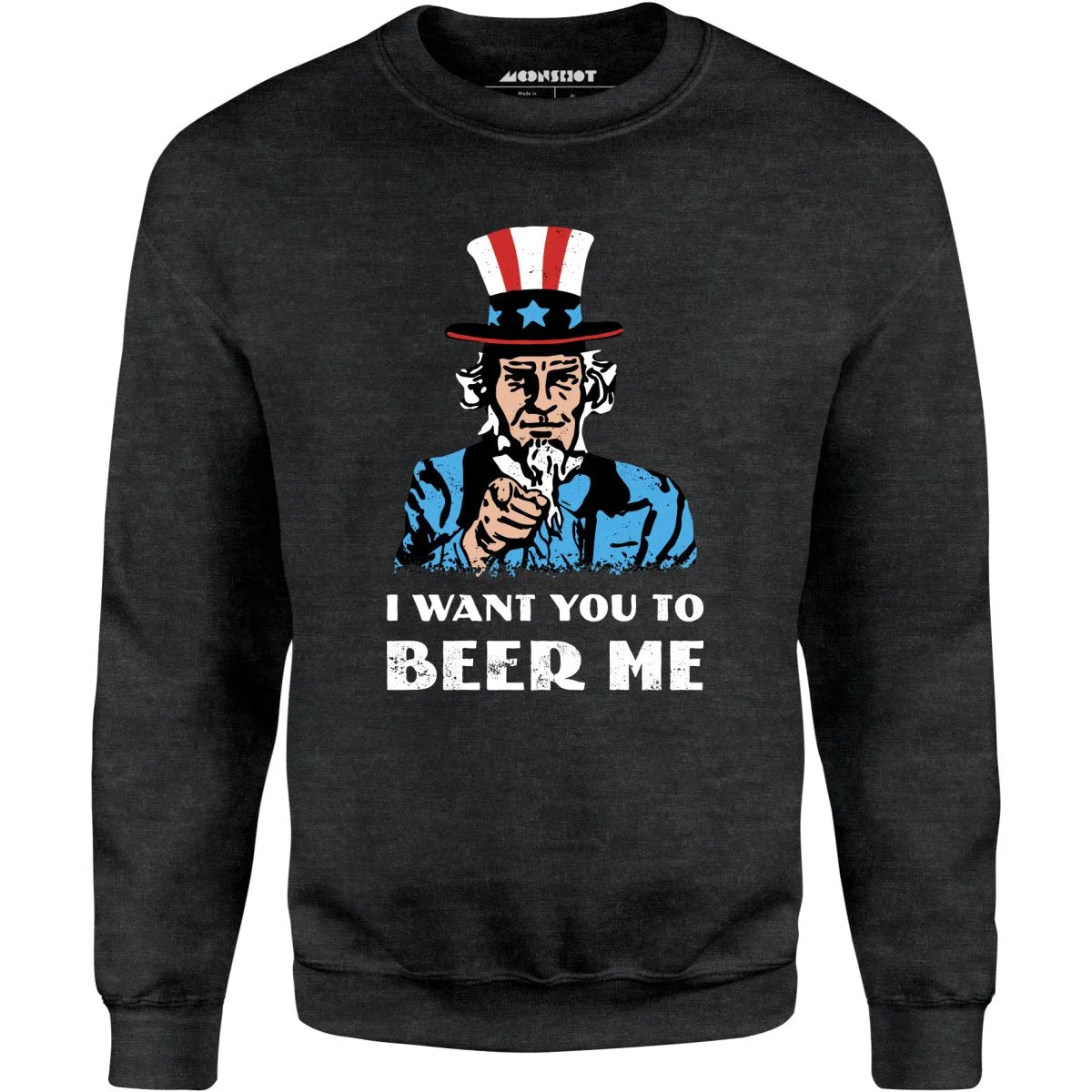 I Want You To Beer Me - Unisex Sweatshirt