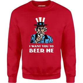 I Want You To Beer Me - Unisex Sweatshirt