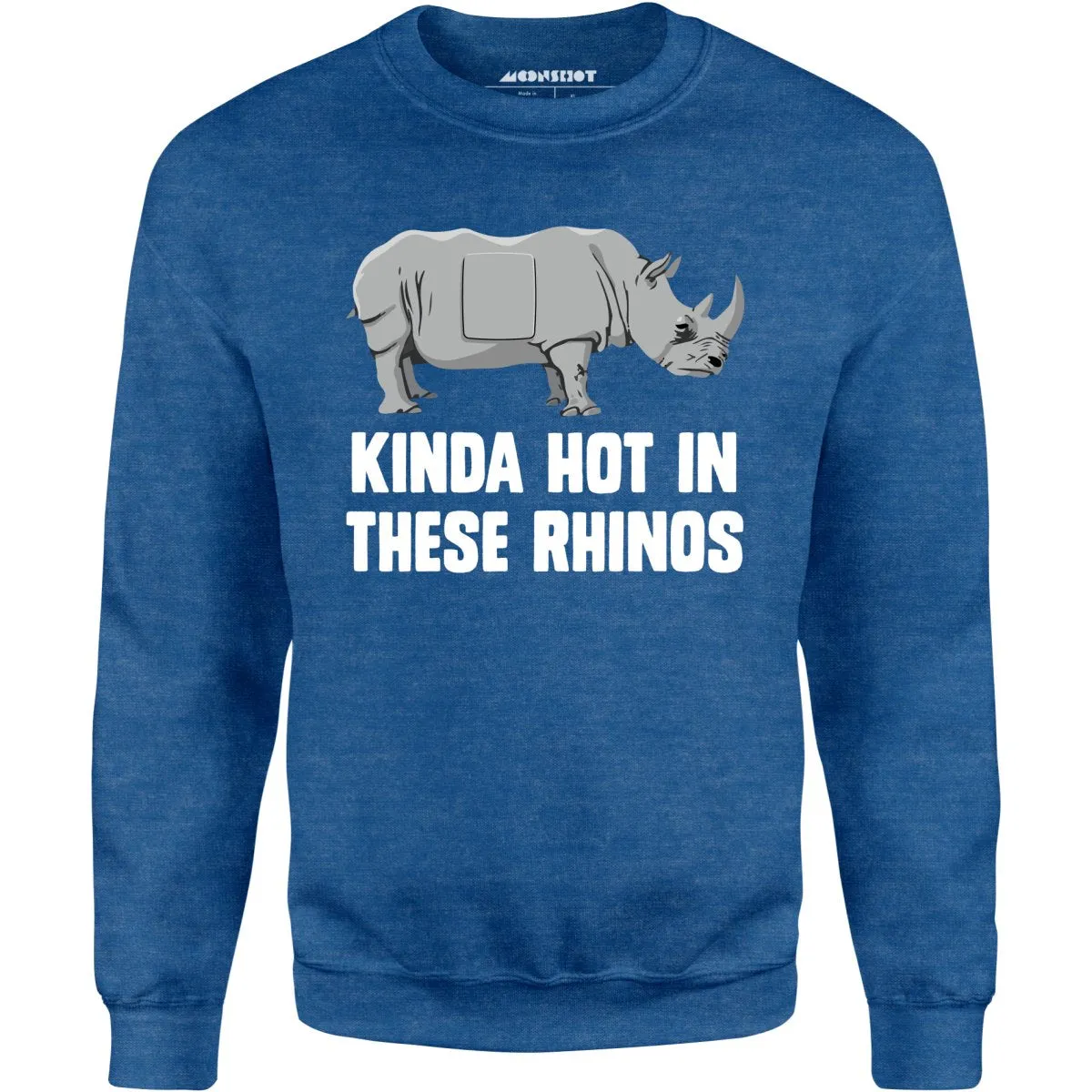 Kinda Hot in These Rhinos - Unisex Sweatshirt