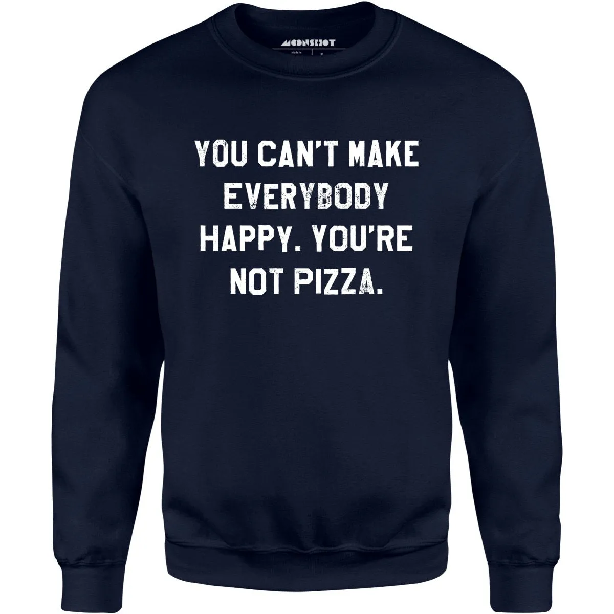 You Can't Make Everybody Happy - Unisex Sweatshirt