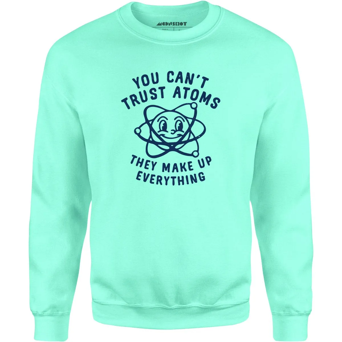 You Can't Trust Atoms - Unisex Sweatshirt