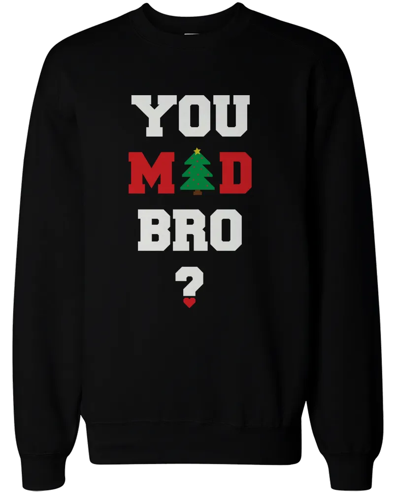 You Mad Bro I Ain't Even Mad Couple Sweatshirts Funny Graphic Sweaters