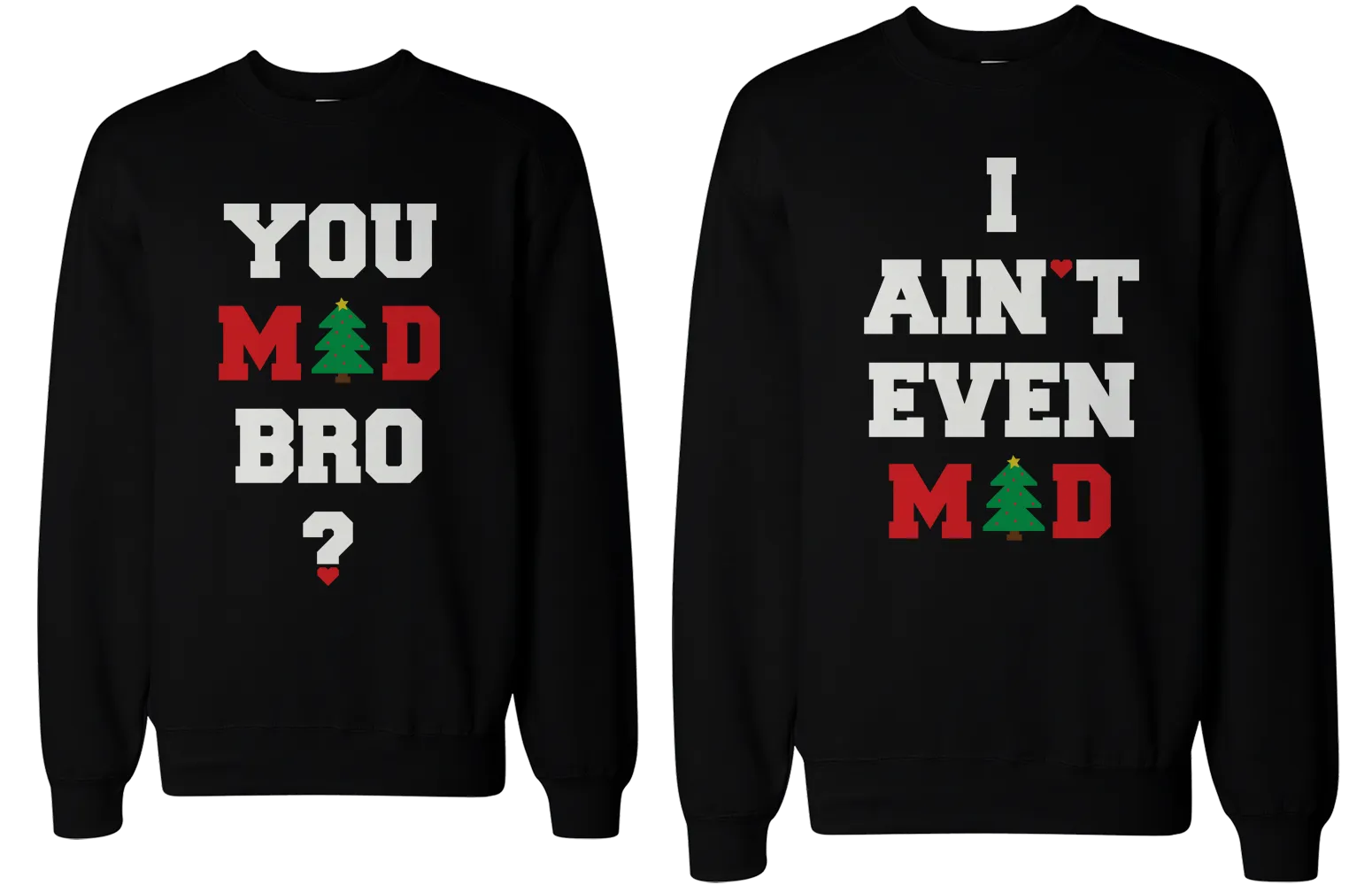 You Mad Bro I Ain't Even Mad Couple Sweatshirts Funny Graphic Sweaters